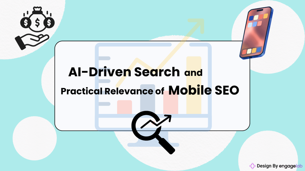 AI-Driven Search and the Practical Relevance of Mobile SEO